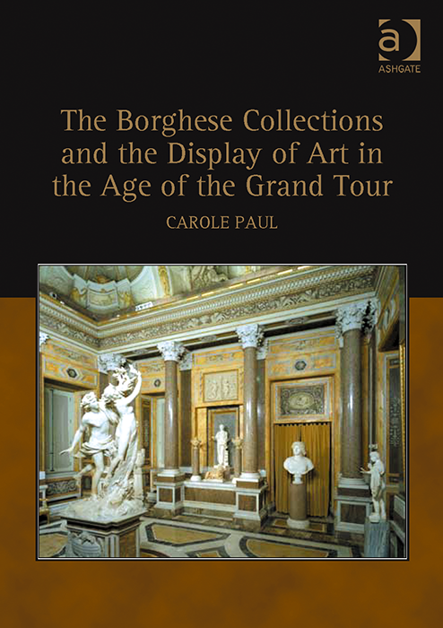 Carole Paul. The Borghese Collections and the Display of Art in the Age of the Grand Tour. London: Ashgate, 2008.