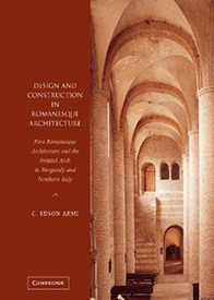 C. Edson Armi. Design and Construction in Romanesque Architecture: First Romanesque Architecture and the Pointed Arch in Burgundy and Northern Italy. (Cambridge: Cambridge University Press, 2004)