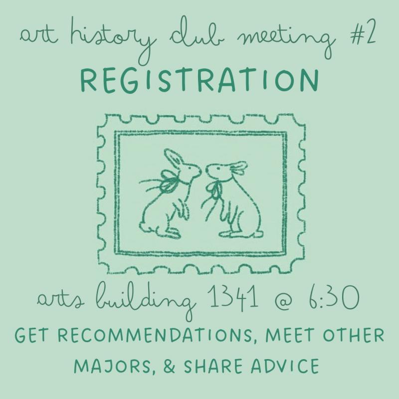 Art History Club Registration Meeting, Arts Building 1341 at 6:00 pm - get recommendations, meet other majors, and share advice!