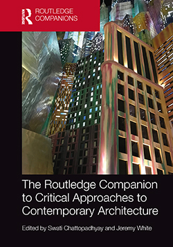 Swati Chattopadhyay and Jeremy White, eds. The Routledge Companion to Critical Approaches to Contemporary Architecture. Oxford: Routledge, 2019.