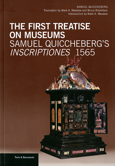 Samuel Quiccheberg. The First Treatise on Museums: Samuel Quiccheberg’s Inscriptiones, 1565. Translated by Mark A. Meadow and Bruce Robertson, Introduction by Mark A. Meadow. Los Angeles: Getty Research Institute, 2014.