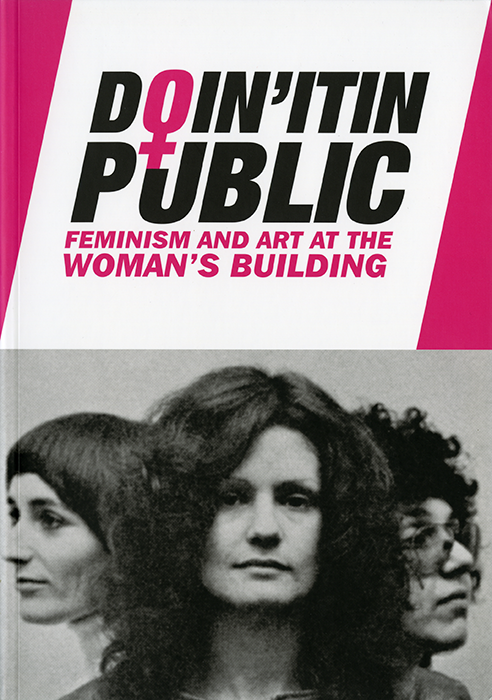 Meg Linton, Sue Maberry, Elizabeth Pulsinelli, eds. Doin' It in Public: Art and Feminism at the Woman’s Building. Los Angeles: Otis College of Art and Design, 2011. Published in conjunction with the exhibition "Doin' It in Public: Feminism and Art at the Woman's Building," shown in the Ben Maltz Gallery, Otis College of Art and Design, Los Angeles, CA.
