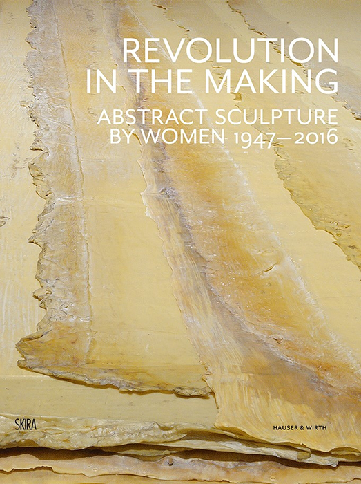 Paul Schimmel and Jenni Sorkin, eds, Revolution in the Making: Abstract Sculpture by Women, 1947 – 2016. Milan: Skira; [New York]: Hauser & Wirth, 2016. Publication to accompany the exhibition held at Hauser Wirth & Schimmel, Los Angeles, CA, March 13 - September 4, 2016.