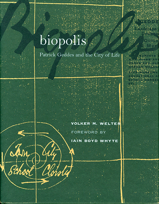 Volker M. Welter. Biopolis: Patrick Geddes and the City of Life. Cambridge, MA: The MIT Press, 2002.