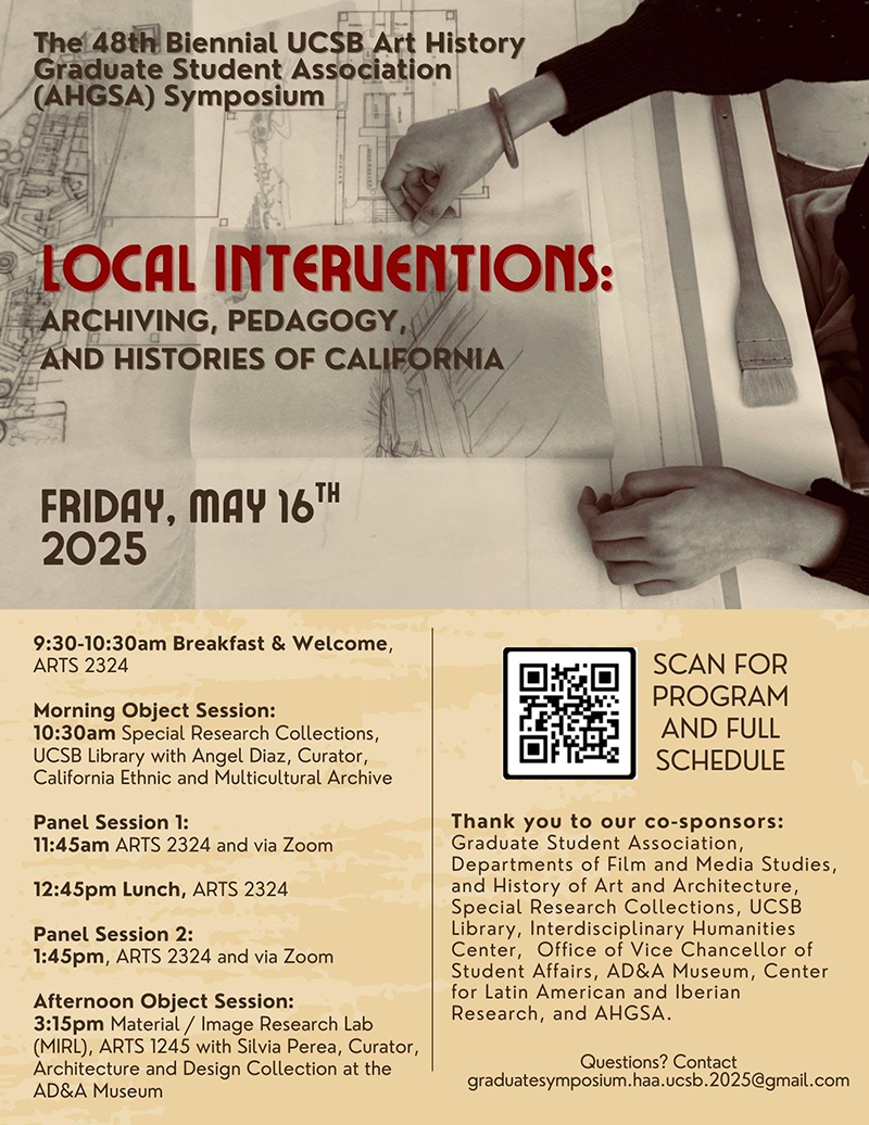 The 48th Biennial UCSB Art History Graduate Student Association (AHGSA) Symposium Poster -  Local Interventions: Archiving, Pedagogy, and Histories of California  Friday, May 16th, 2025